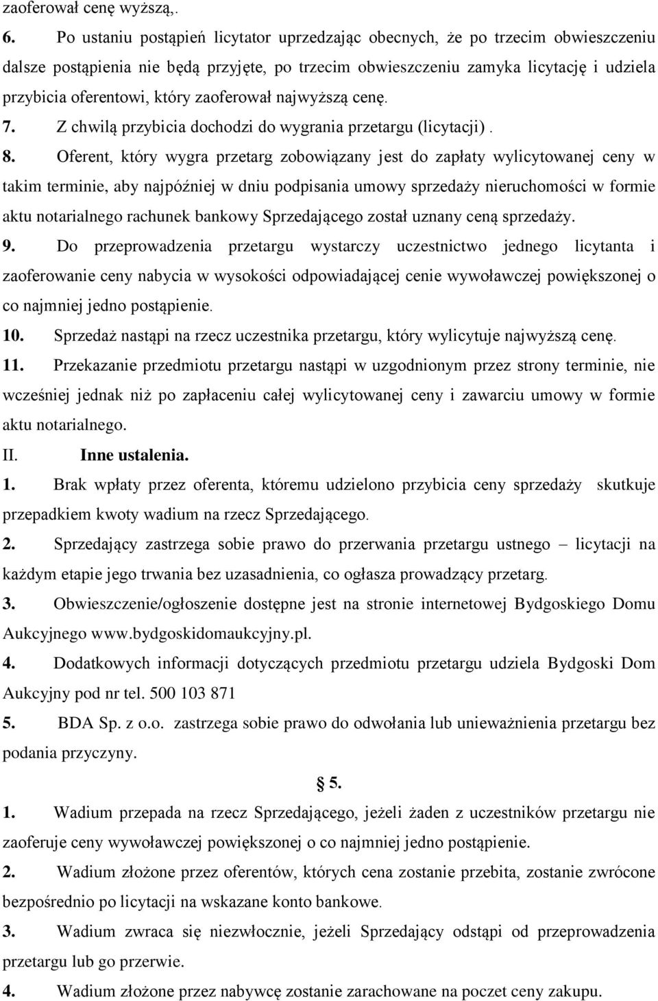 zaoferował najwyższą cenę. 7. Z chwilą przybicia dochodzi do wygrania przetargu (licytacji). 8.