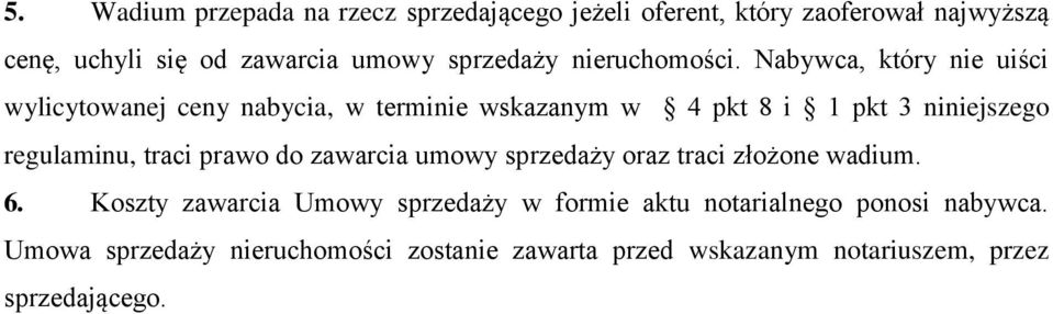 Nabywca, który nie uiści wylicytowanej ceny nabycia, w terminie wskazanym w 4 pkt 8 i 1 pkt 3 niniejszego regulaminu, traci