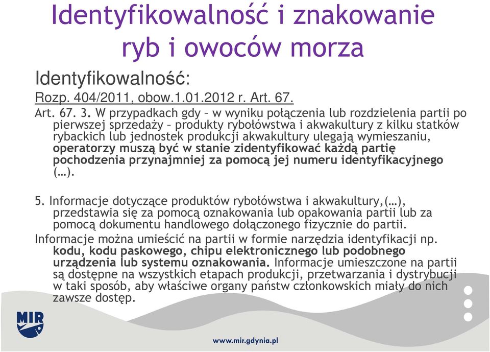 wymieszaniu, operatorzy muszą być w stanie zidentyfikować każdą partię pochodzenia przynajmniej za pomocą jej numeru identyfikacyjnego ( ). 5.