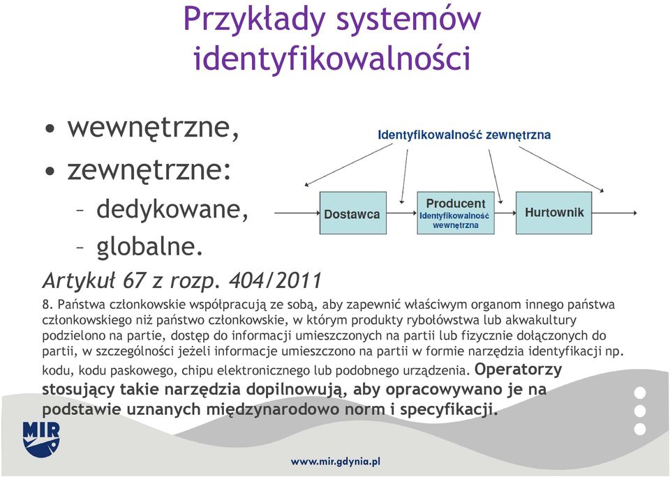 akwakultury podzielono na partie, dostęp do informacji umieszczonych na partii lub fizycznie dołączonych do partii, w szczególności jeżeli informacje umieszczono na partii