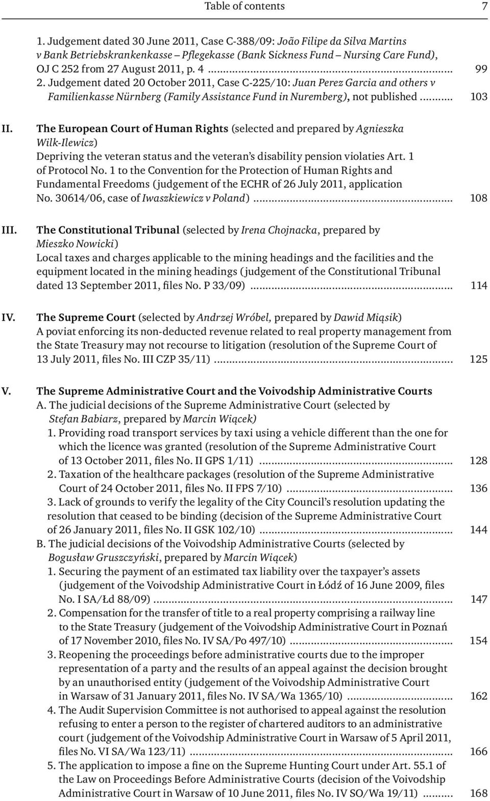 Judgement dated 20 October 2011, Case C-225/10: Juan Perez Garcia and others v Familienkasse Nürnberg (Family Assistance Fund in Nuremberg), not published... 103 II. III. IV.