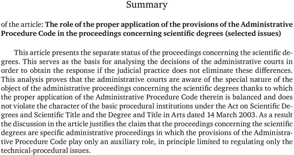 This serves as the basis for analysing the decisions of the administrative courts in order to obtain the response if the judicial practice does not eliminate these differences.