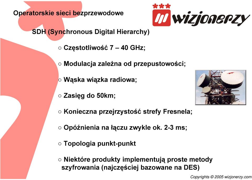 Konieczna przejrzystość strefy Fresnela; Opóźnienia na łączu zwykle ok.