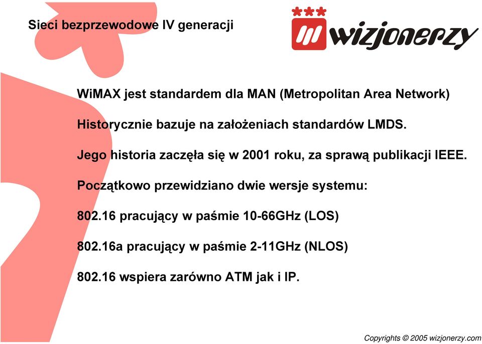 Jego historia zaczęła się w 2001 roku, za sprawą publikacji IEEE.