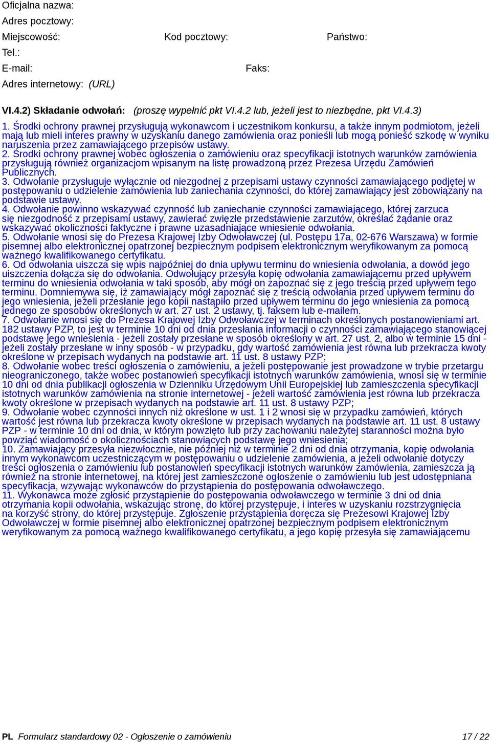 Środki ochrony prawnej przysługują wykonawcom i uczestnikom konkursu, a także innym podmiotom, jeżeli mają lub mieli interes prawny w uzyskaniu danego zamówienia oraz ponieśli lub mogą ponieść szkodę