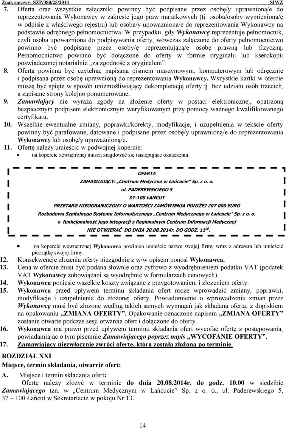 W przypadku, gdy Wykonawcę reprezentuje pełnomocnik, czyli osoba upoważniona do podpisywania oferty, wówczas załączone do oferty pełnomocnictwo powinno być podpisane przez osoby/ę reprezentującą/e