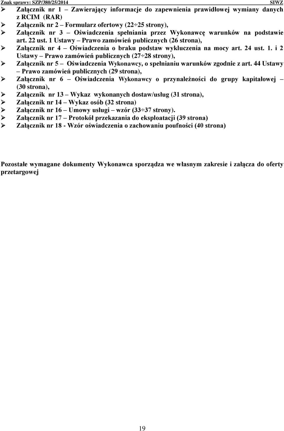 44 Ustawy Prawo zamówień publicznych (29 strona), Załącznik nr 6 Oświadczenia Wykonawcy o przynależności do grupy kapitałowej (30 strona), Załącznik nr 13 Wykaz wykonanych dostaw/usług (31 strona),