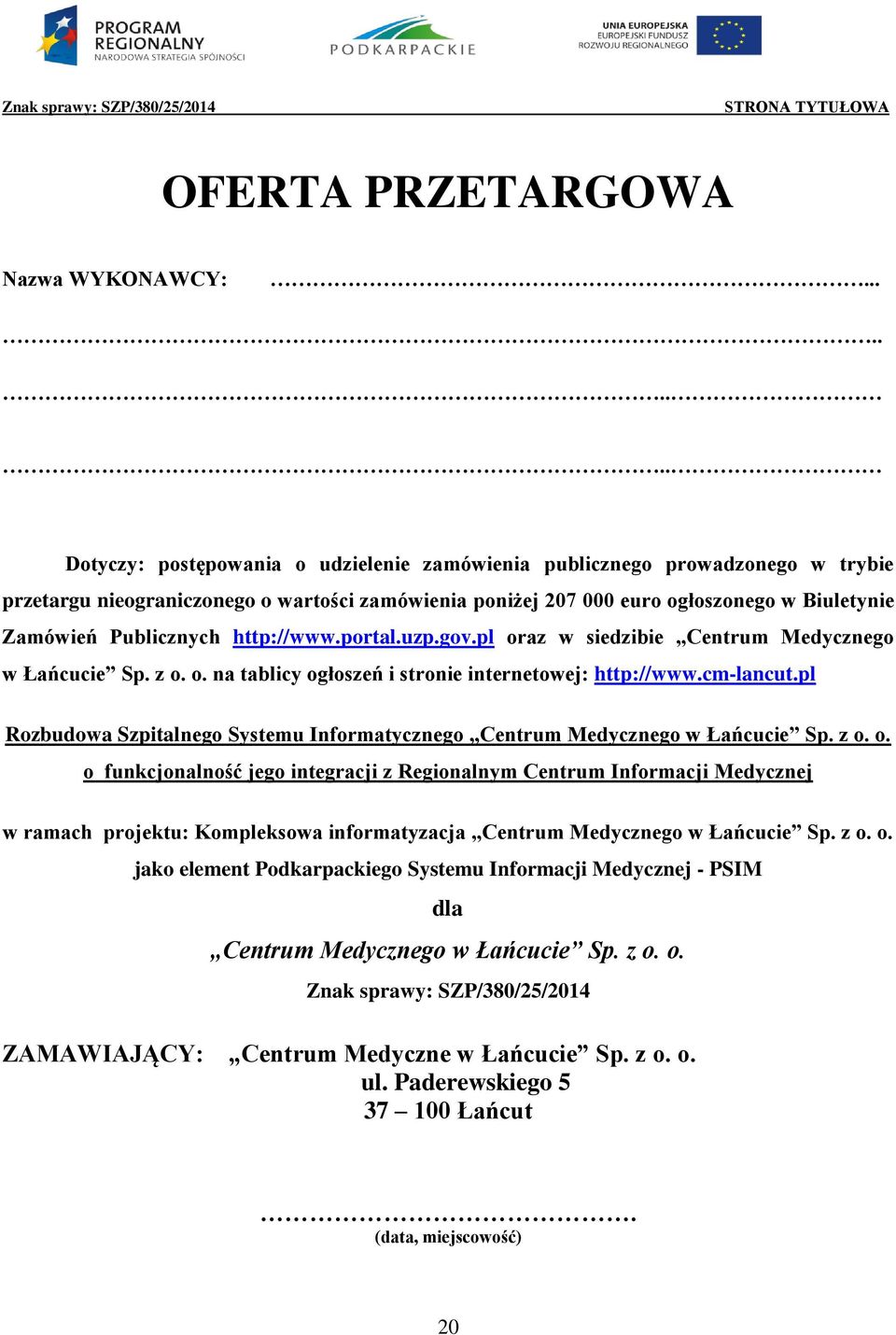 Publicznych http://www.portal.uzp.gov.pl oraz w siedzibie Centrum Medycznego w Łańcucie Sp. z o. o. na tablicy ogłoszeń i stronie internetowej: http://www.cm-lancut.