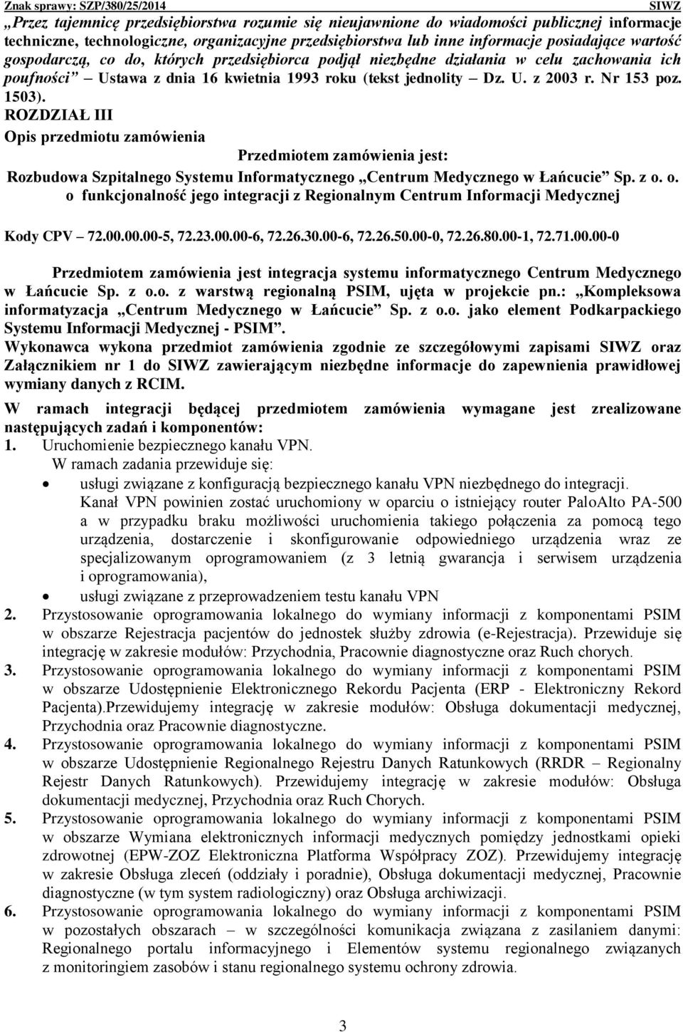 ROZDZIAŁ III Opis przedmiotu zamówienia Przedmiotem zamówienia jest: Rozbudowa Szpitalnego Systemu Informatycznego Centrum Medycznego w Łańcucie Sp. z o.