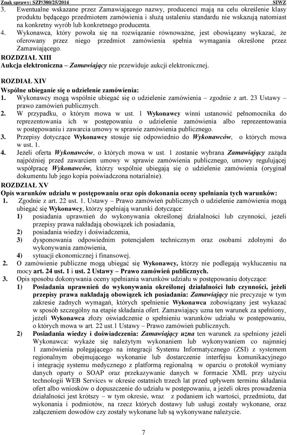 Wykonawca, który powoła się na rozwiązanie równoważne, jest obowiązany wykazać, że oferowany przez niego przedmiot zamówienia spełnia wymagania określone przez Zamawiającego.