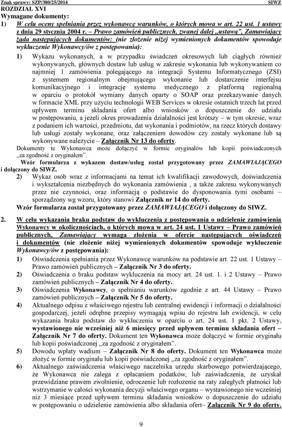 wykonanych, a w przypadku świadczeń okresowych lub ciągłych również wykonywanych, głównych dostaw lub usług w zakresie wykonania lub wykonywaniem co najmniej 1 zamówienia polegającego na integracji