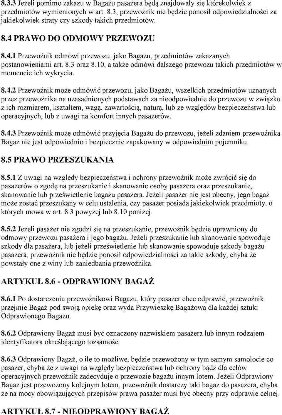 8.3 oraz 8.10, a także odmówi dalszego przewozu takich przedmiotów w momencie ich wykrycia. 8.4.