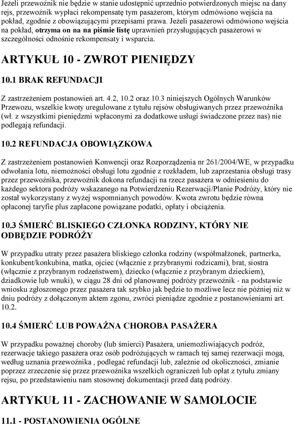 ARTYKUŁ 10 - ZWROT PIENIĘDZY 10.1 BRAK REFUNDACJI Z zastrzeżeniem postanowień art. 4.2, 10.2 oraz 10.