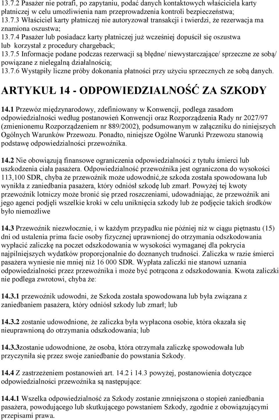 7.6 Wystąpiły liczne próby dokonania płatności przy użyciu sprzecznych ze sobą danych. ARTYKUŁ 14 - ODPOWIEDZIALNOŚĆ ZA SZKODY 14.