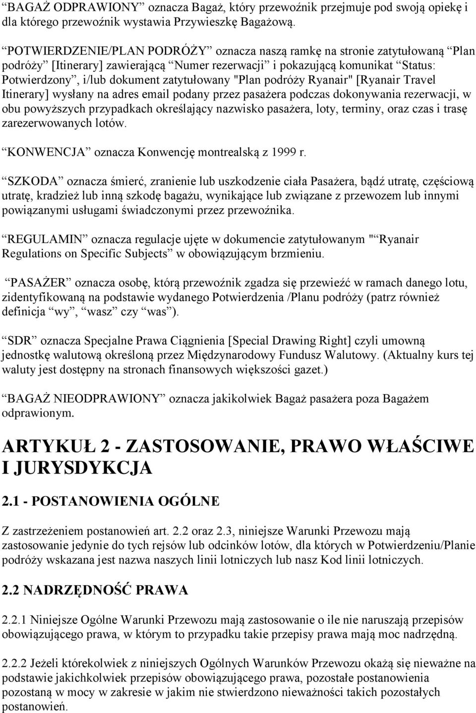 "Plan podróży Ryanair" [Ryanair Travel Itinerary] wysłany na adres email podany przez pasażera podczas dokonywania rezerwacji, w obu powyższych przypadkach określający nazwisko pasażera, loty,