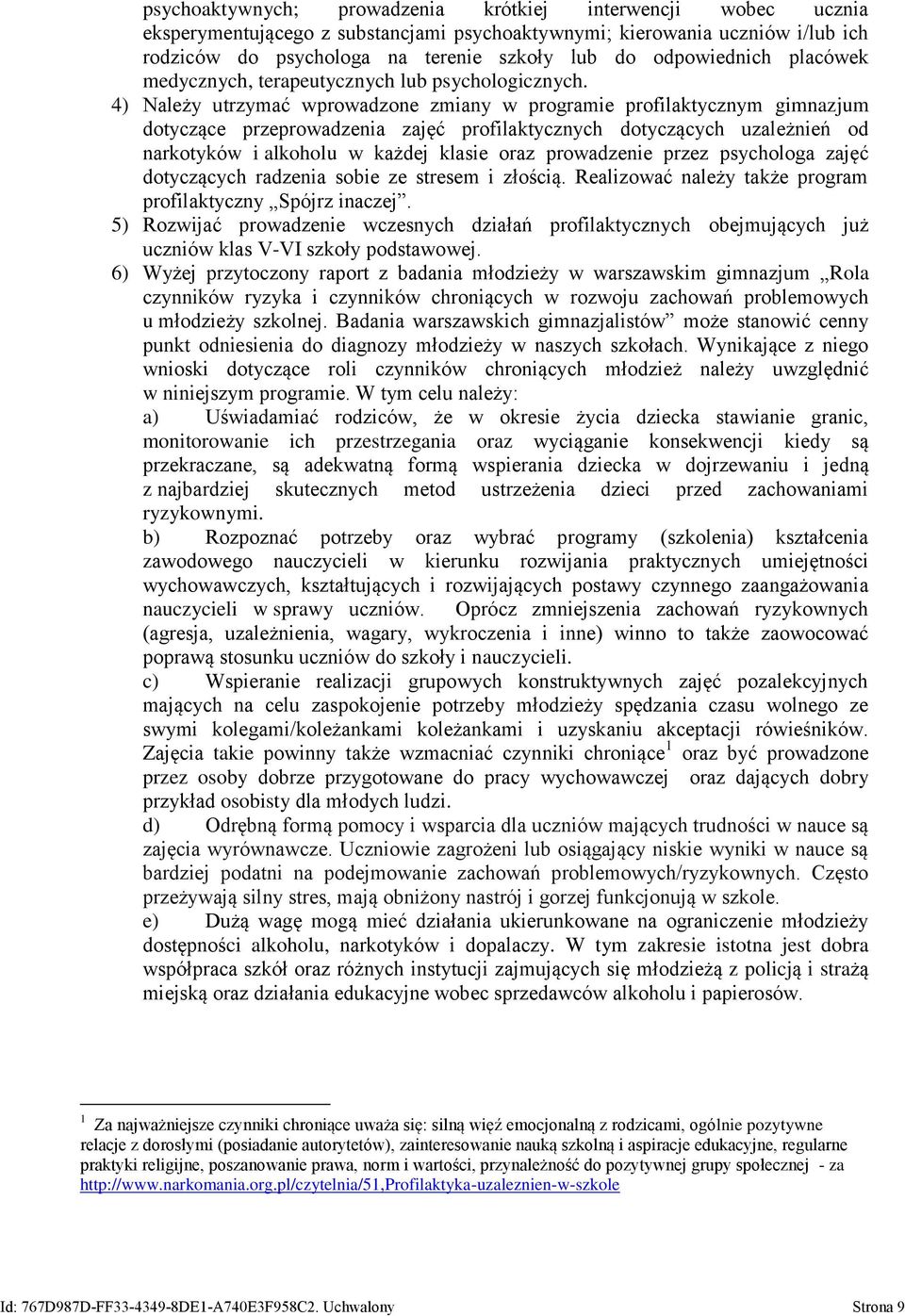 4) Należy utrzymać wprowadzone zmiany w programie profilaktycznym gimnazjum dotyczące przeprowadzenia zajęć profilaktycznych dotyczących uzależnień od narkotyków i alkoholu w każdej klasie oraz