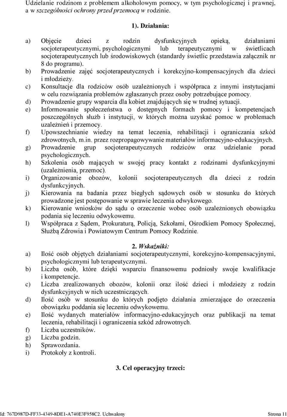 świetlic przedstawia załącznik nr 8 do programu). b) Prowadzenie zajęć socjoterapeutycznych i korekcyjno-kompensacyjnych dla dzieci i młodzieży.