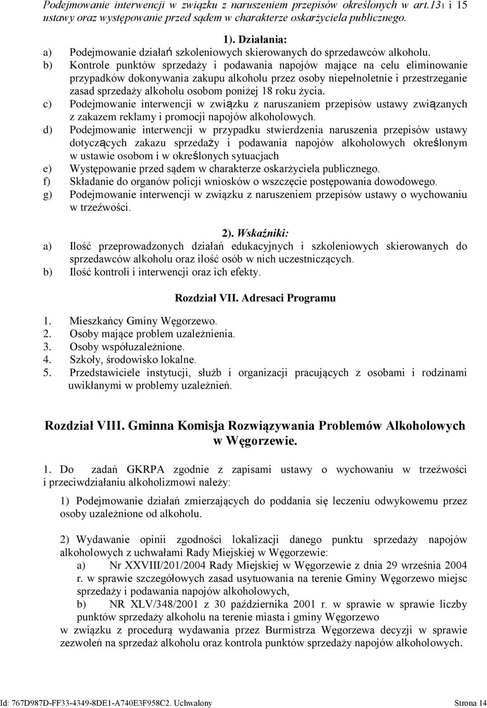 b) Kontrole punktów sprzedaży i podawania napojów mające na celu eliminowanie przypadków dokonywania zakupu alkoholu przez osoby niepełnoletnie i przestrzeganie zasad sprzedaży alkoholu osobom