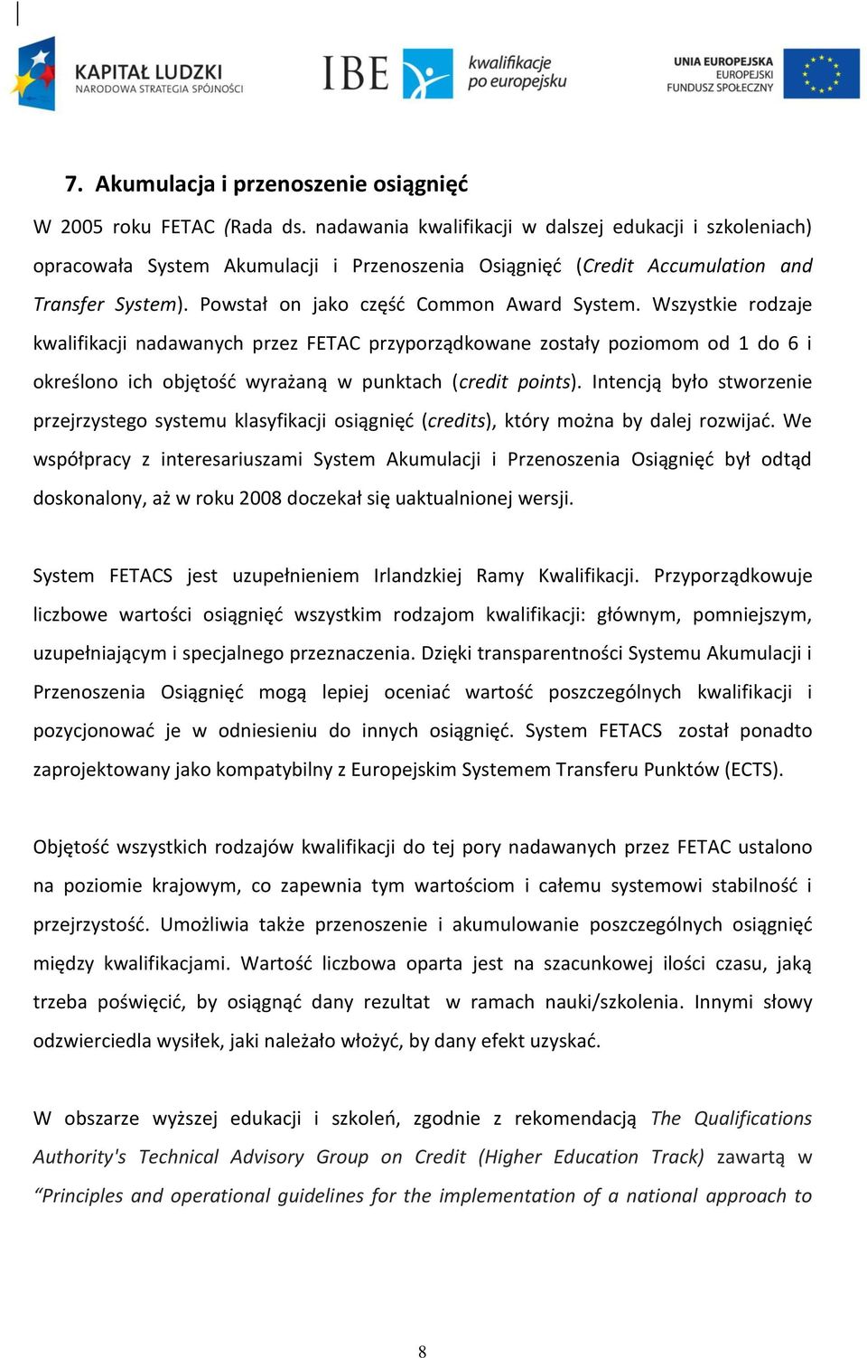 Wszystkie rodzaje kwalifikacji nadawanych przez FETAC przyporządkowane zostały poziomom od 1 do 6 i określono ich objętość wyrażaną w punktach (credit points).