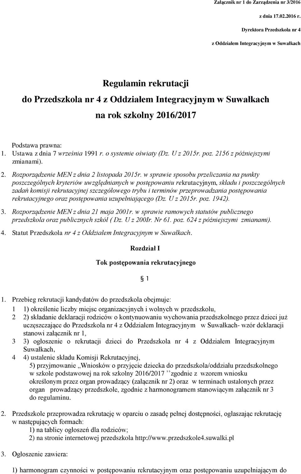 Ustawa z dnia 7 września 1991 r. o systemie oświaty (Dz. U z 2015r. poz. 2156 z późniejszymi zmianami). 2. Rozporządzenie MEN z dnia 2 listopada 2015r.