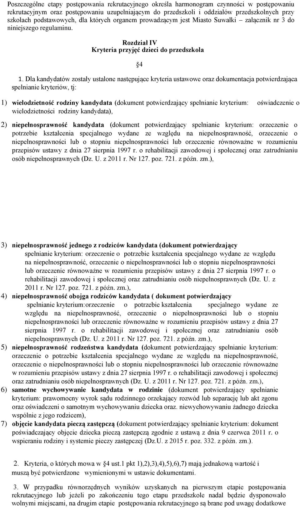 Dla kandydatów zostały ustalone następujące kryteria ustawowe oraz dokumentacja potwierdzająca spełnianie kryteriów, tj: 1) wielodzietność rodziny kandydata (dokument potwierdzający spełnianie