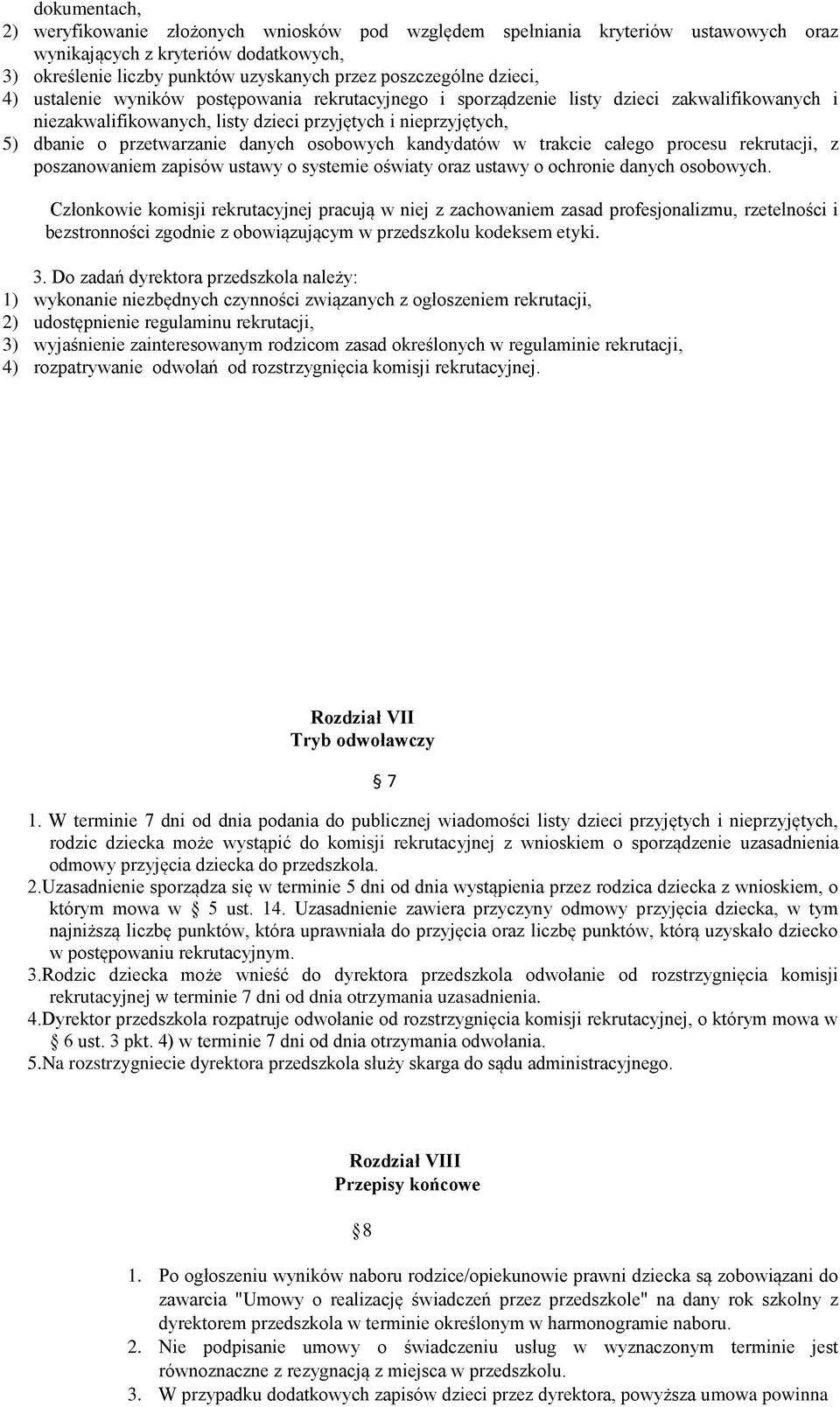 danych osobowych kandydatów w trakcie całego procesu rekrutacji, z poszanowaniem zapisów ustawy o systemie oświaty oraz ustawy o ochronie danych osobowych.