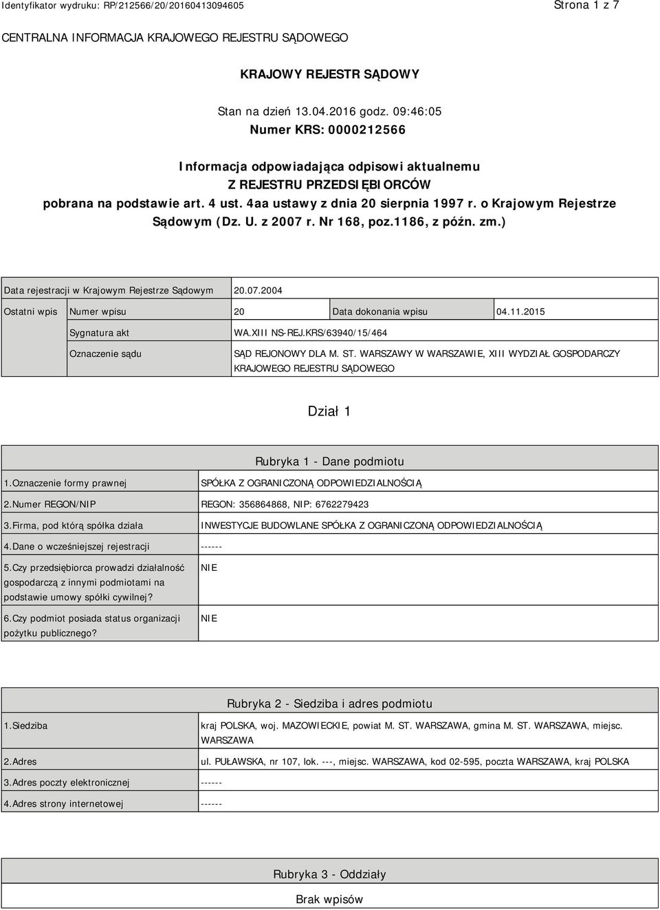 o Krajowym Rejestrze Sądowym (Dz. U. z 2007 r. Nr 168, poz.1186, z późn. zm.) Data rejestracji w Krajowym Rejestrze Sądowym 20.07.2004 Ostatni wpis Numer wpisu 20 Data dokonania wpisu 04.11.2015 Sygnatura akt Oznaczenie sądu WA.