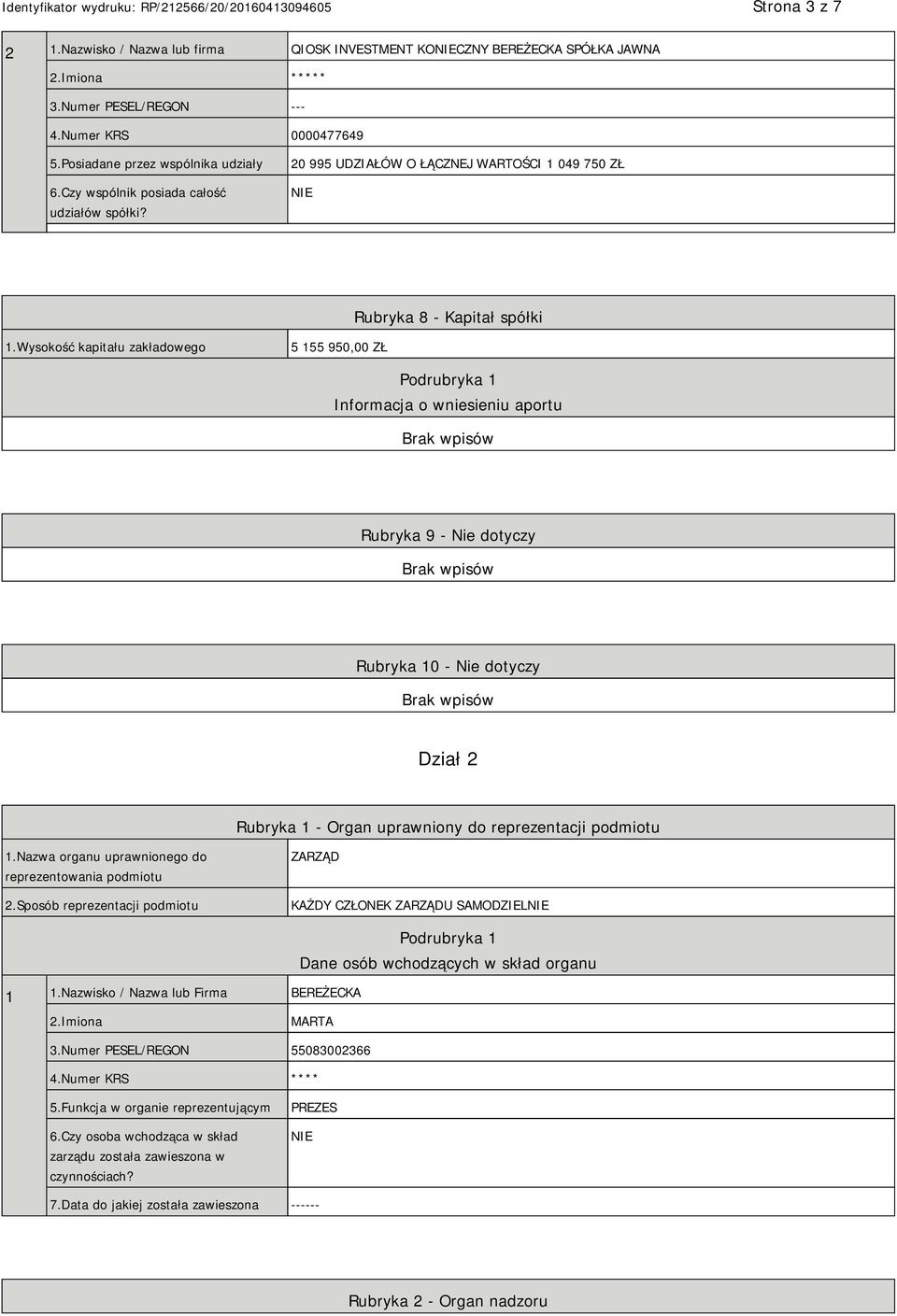 Wysokość kapitału zakładowego 5 155 950,00 ZŁ Podrubryka 1 Informacja o wniesieniu aportu Rubryka 9 - Nie dotyczy Rubryka 10 - Nie dotyczy Dział 2 Rubryka 1 - Organ uprawniony do reprezentacji