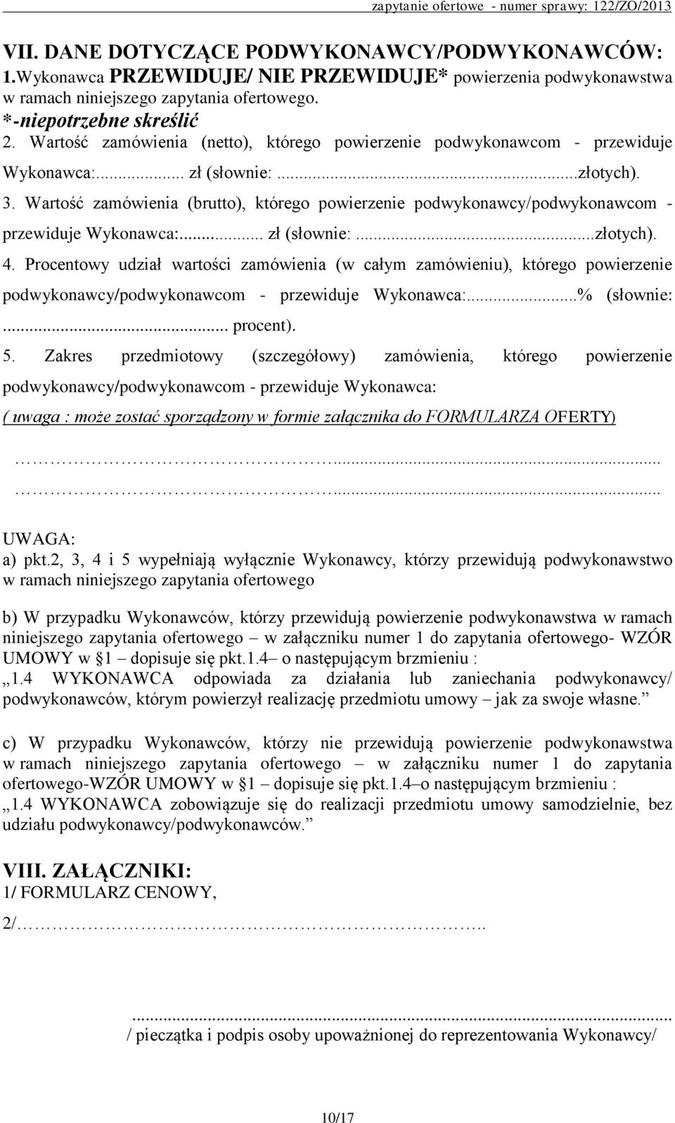 Wartość zamówienia (brutto), którego powierzenie podwykonawcy/podwykonawcom - przewiduje Wykonawca:... zł (słownie:...złotych). 4.