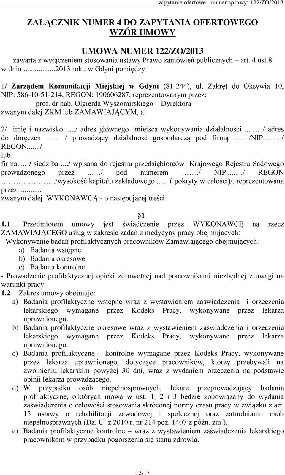 Olgierda Wyszomirskiego Dyrektora zwanym dalej ZKM lub ZAMAWIAJĄCYM, a: 2/ imię i nazwisko.../ adres głównego miejsca wykonywania działalności... / adres do doręczeń.