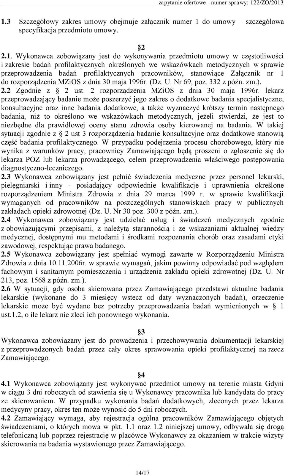 1.3 Szczegółowy zakres umowy obejmuje załącznik numer 1 do umowy szczegółowa specyfikacja przedmiotu umowy. 2 2.1. Wykonawca zobowiązany jest do wykonywania przedmiotu umowy w częstotliwości i