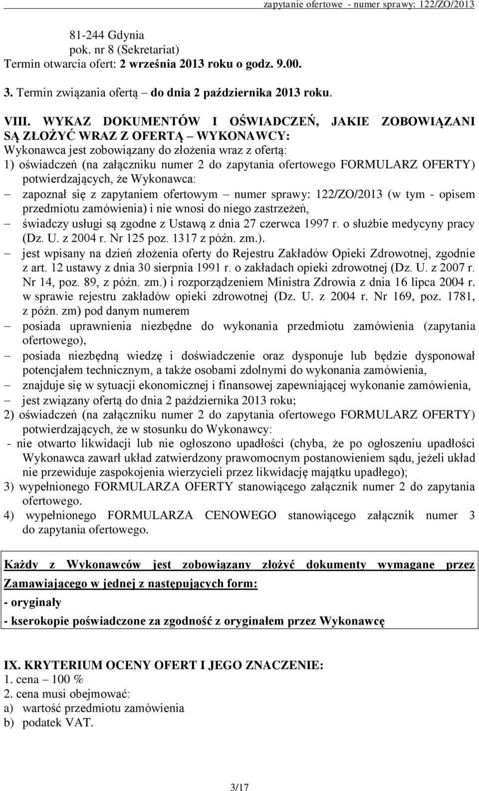 FORMULARZ OFERTY) potwierdzających, że Wykonawca: zapoznał się z zapytaniem ofertowym numer sprawy: 122/ZO/2013 (w tym - opisem przedmiotu zamówienia) i nie wnosi do niego zastrzeżeń, świadczy usługi