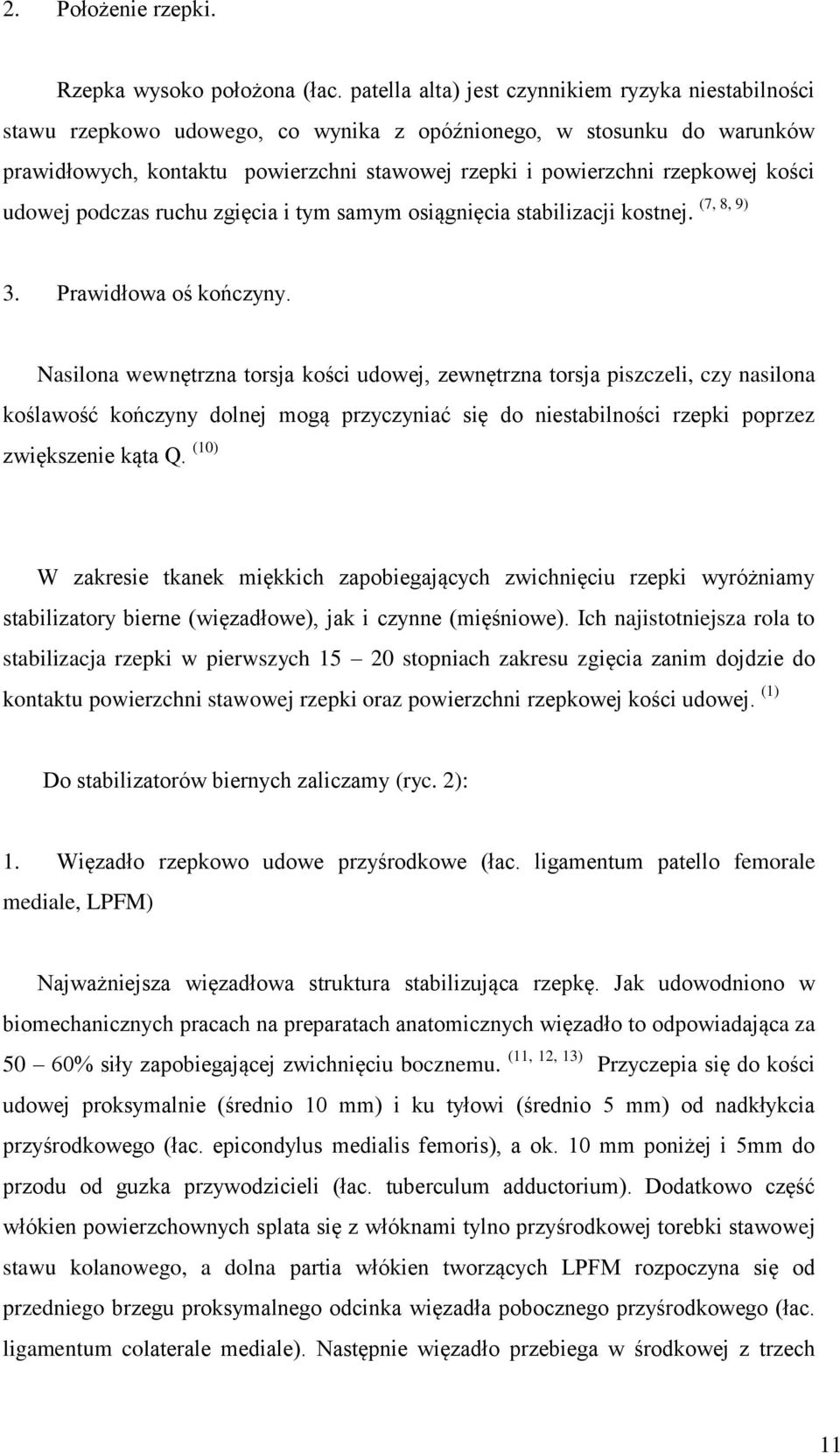 kości udowej podczas ruchu zgięcia i tym samym osiągnięcia stabilizacji kostnej. (7, 8, 9) 3. Prawidłowa oś kończyny.