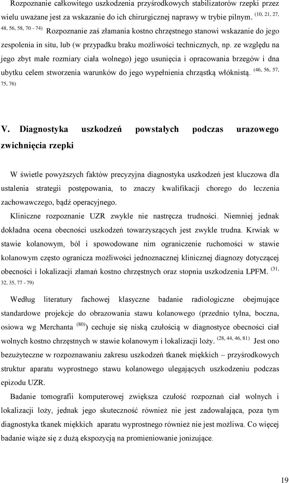 ze względu na jego zbyt małe rozmiary ciała wolnego) jego usunięcia i opracowania brzegów i dna ubytku celem stworzenia warunków do jego wypełnienia chrząstką włóknistą. 75, 76) (46, 56, 57, V.