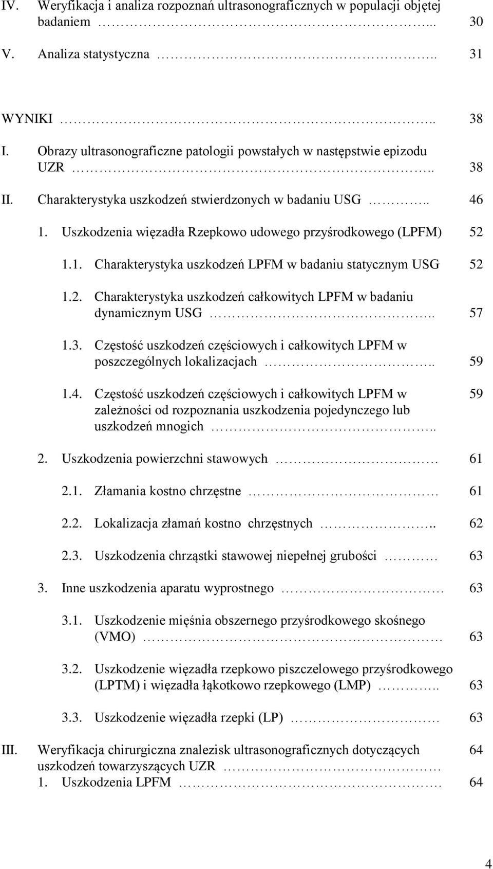 Uszkodzenia więzadła Rzepkowo udowego przyśrodkowego (LPFM) 52 1.1. Charakterystyka uszkodzeń LPFM w badaniu statycznym USG 52 1.2. Charakterystyka uszkodzeń całkowitych LPFM w badaniu dynamicznym USG.