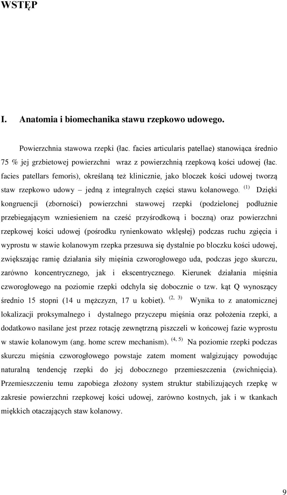 facies patellars femoris), określaną też klinicznie, jako bloczek kości udowej tworzą staw rzepkowo udowy jedną z integralnych części stawu kolanowego.