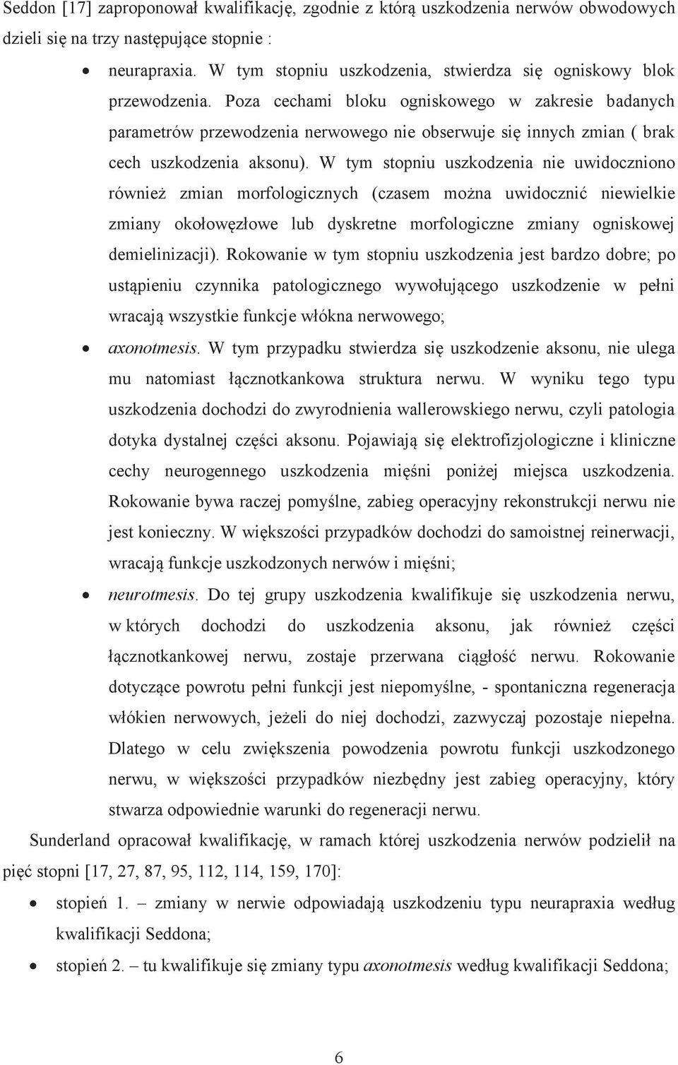 Poza cechami bloku ogniskowego w zakresie badanych parametrów przewodzenia nerwowego nie obserwuje się innych zmian ( brak cech uszkodzenia aksonu).