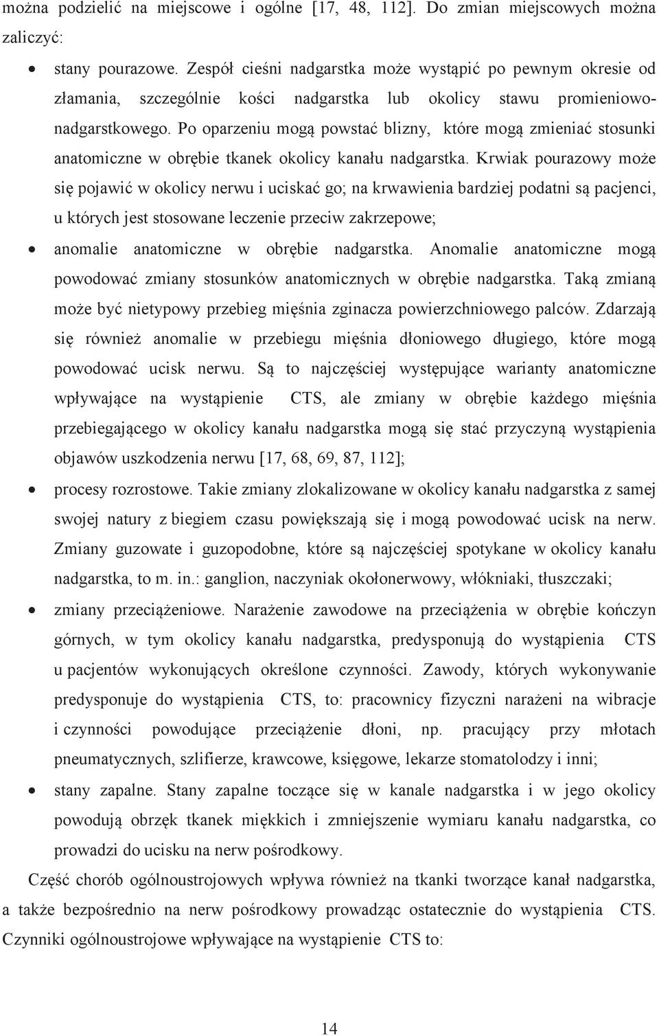 Po oparzeniu mogą powstać blizny, które mogą zmieniać stosunki anatomiczne w obrębie tkanek okolicy kanału nadgarstka.