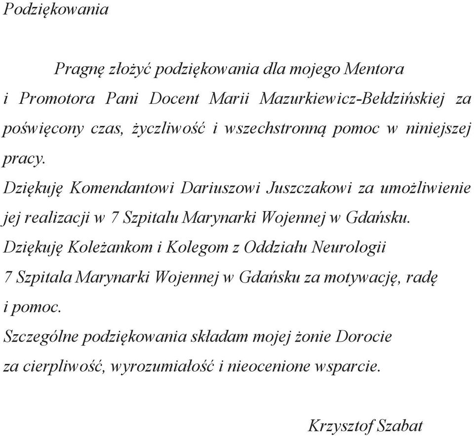 Dziękuję Komendantowi Dariuszowi Juszczakowi za umożliwienie jej realizacji w 7 Szpitalu Marynarki Wojennej w Gdańsku.