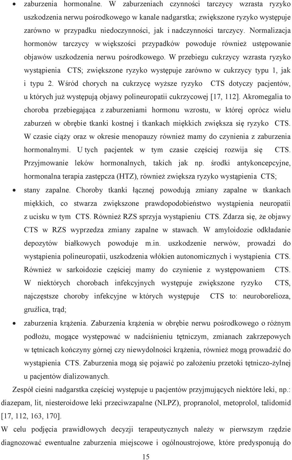 Normalizacja hormonów tarczycy w większości przypadków powoduje również ustępowanie objawów uszkodzenia nerwu pośrodkowego.