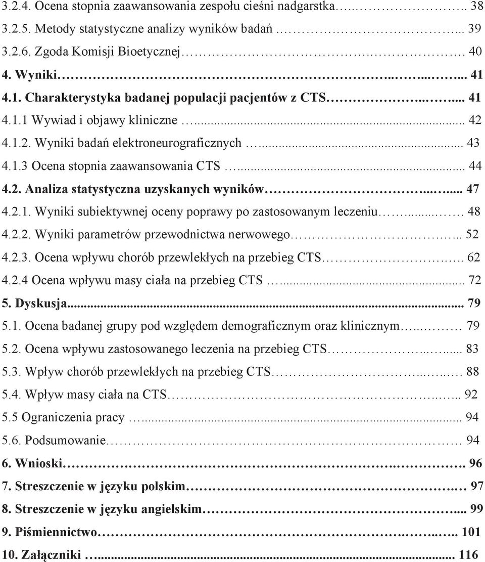 ..... 47 4.2.1. Wyniki subiektywnej oceny poprawy po zastosowanym leczeniu.... 48 4.2.2. Wyniki parametrów przewodnictwa nerwowego.... 52 4.2.3. Ocena wpływu chorób przewlekłych na przebieg CTS... 62 4.