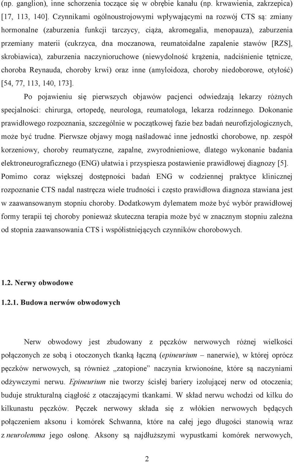 reumatoidalne zapalenie stawów [RZS], skrobiawica), zaburzenia naczynioruchowe (niewydolność krążenia, nadciśnienie tętnicze, choroba Reynauda, choroby krwi) oraz inne (amyloidoza, choroby