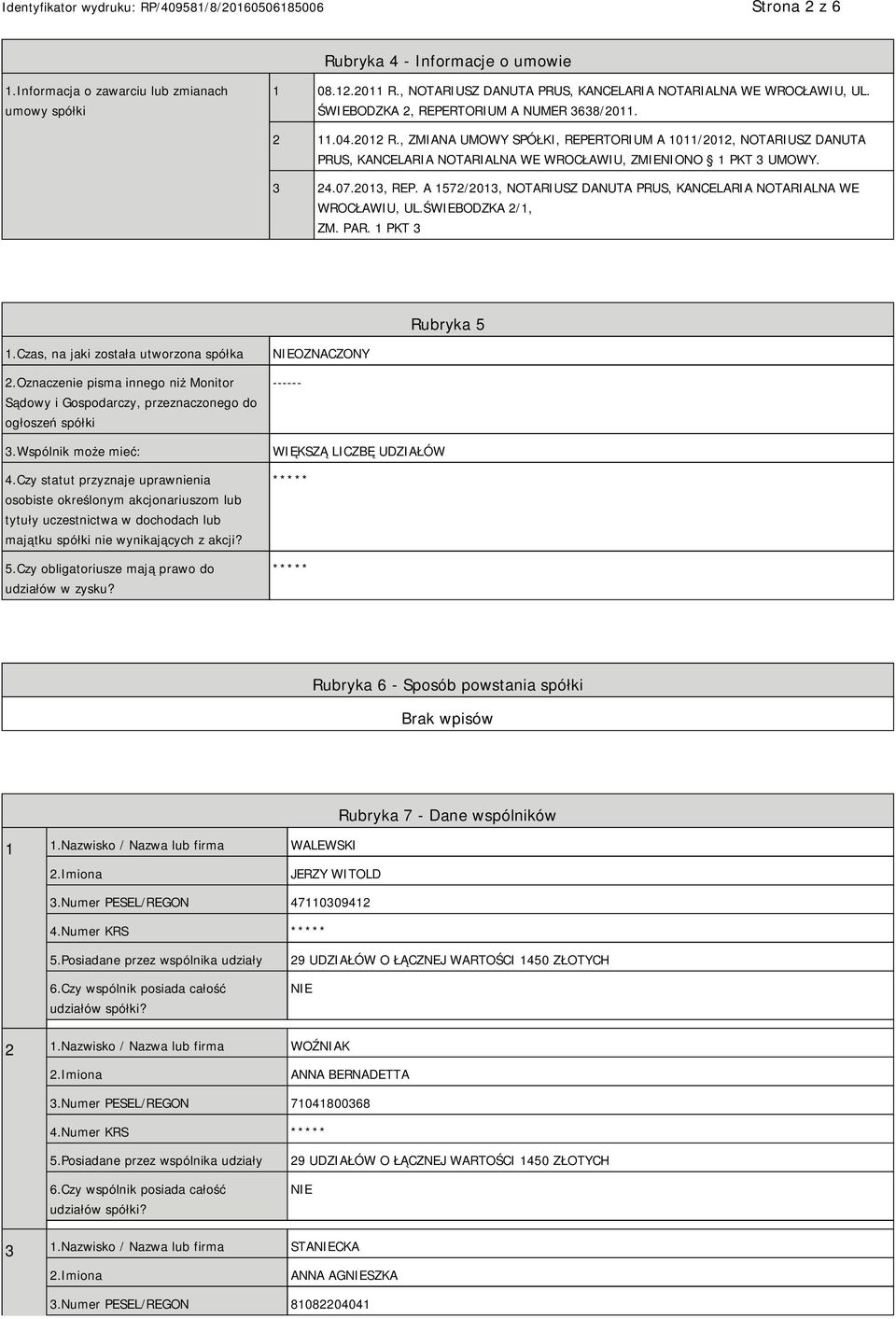 2013, REP. A 1572/2013, NOTARIUSZ DANUTA PRUS, KANCELARIA NOTARIALNA WE WROCŁAWIU, UL.ŚWIEBODZKA 2/1, ZM. PAR. 1 PKT 3 Rubryka 5 1.Czas, na jaki została utworzona spółka 2.