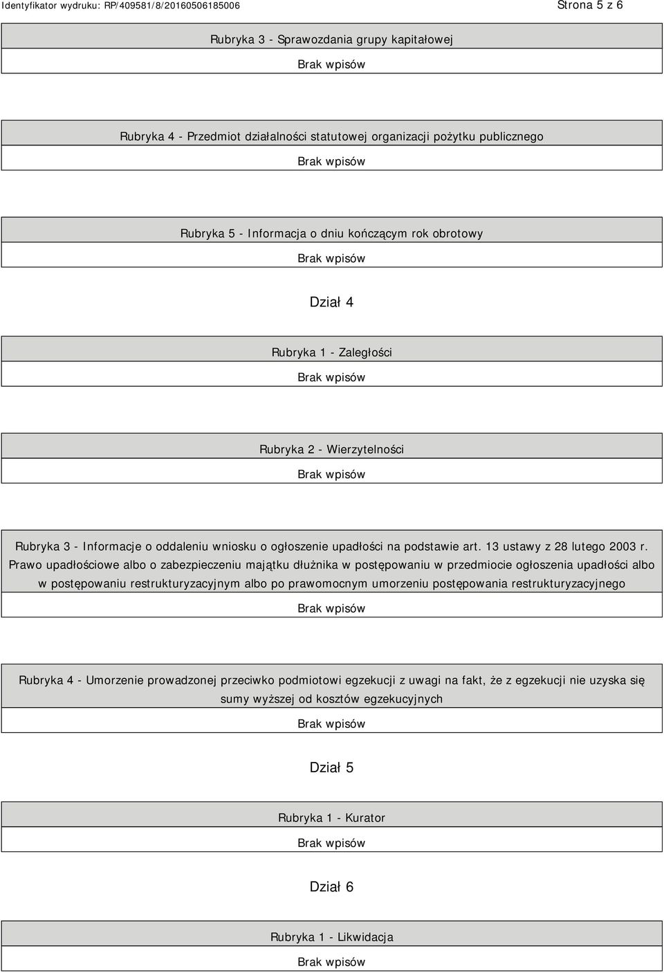 Prawo upadłościowe albo o zabezpieczeniu majątku dłużnika w postępowaniu w przedmiocie ogłoszenia upadłości albo w postępowaniu restrukturyzacyjnym albo po prawomocnym umorzeniu postępowania