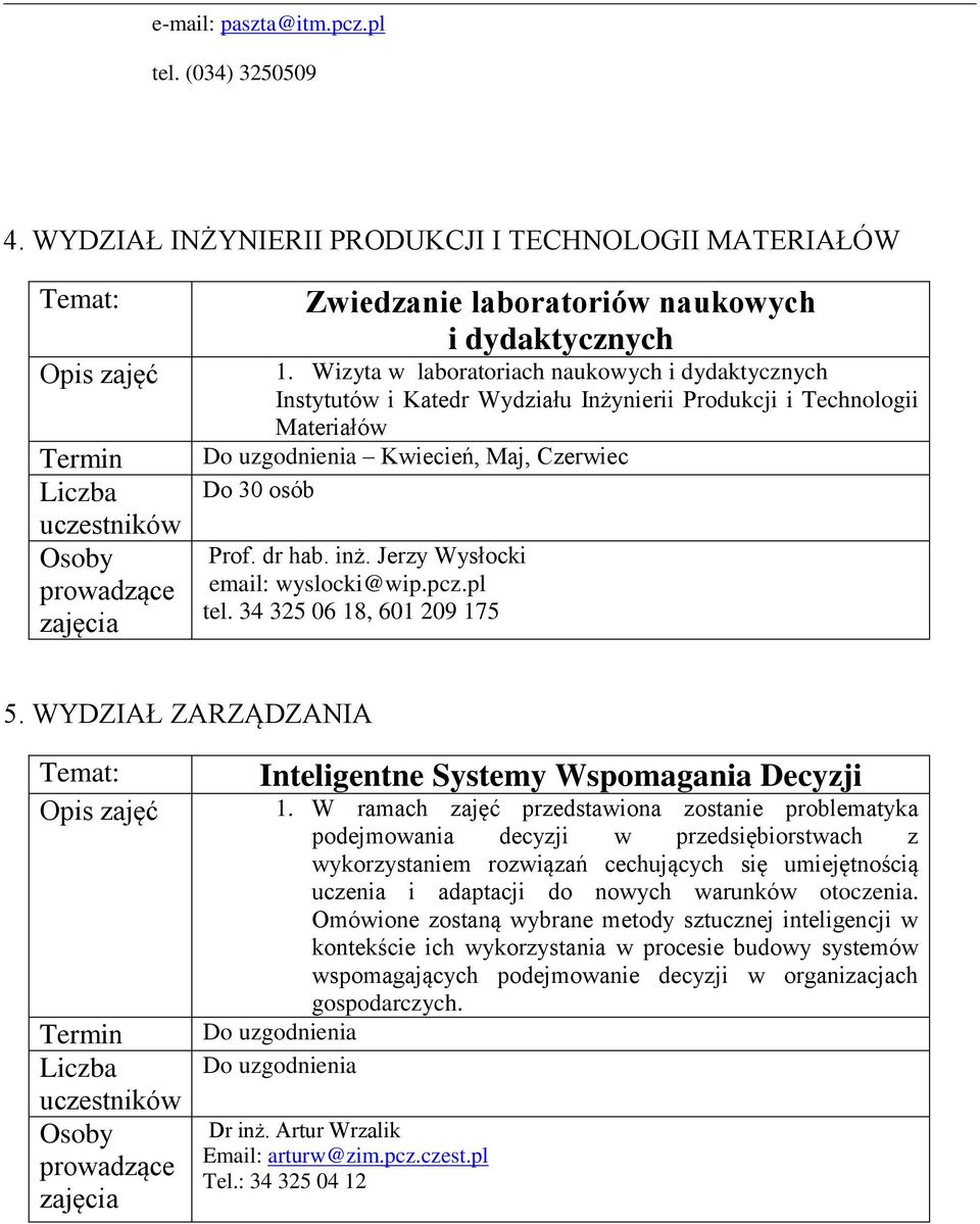 Jerzy Wysłocki email: wyslocki@wip.pcz.pl tel. 34 325 06 18, 601 209 175 5. WYDZIAŁ ZARZĄDZANIA Temat: Inteligentne Systemy Wspomagania Decyzji 1.