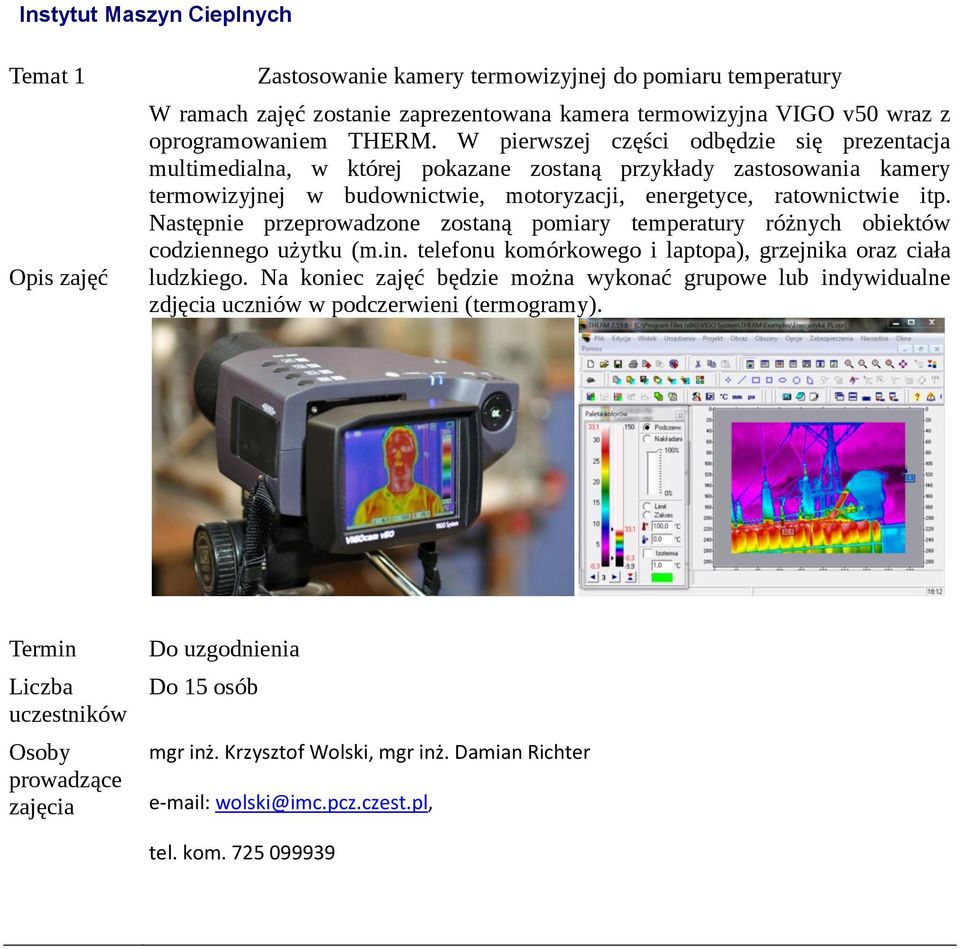 Następnie przeprowadzone zostaną pomiary temperatury różnych obiektów codziennego użytku (m.in. telefonu komórkowego i laptopa), grzejnika oraz ciała ludzkiego.