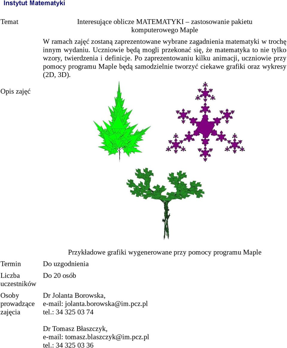 Po zaprezentowaniu kilku animacji, uczniowie przy pomocy programu Maple będą samodzielnie tworzyć ciekawe grafiki oraz wykresy (2D, 3D).