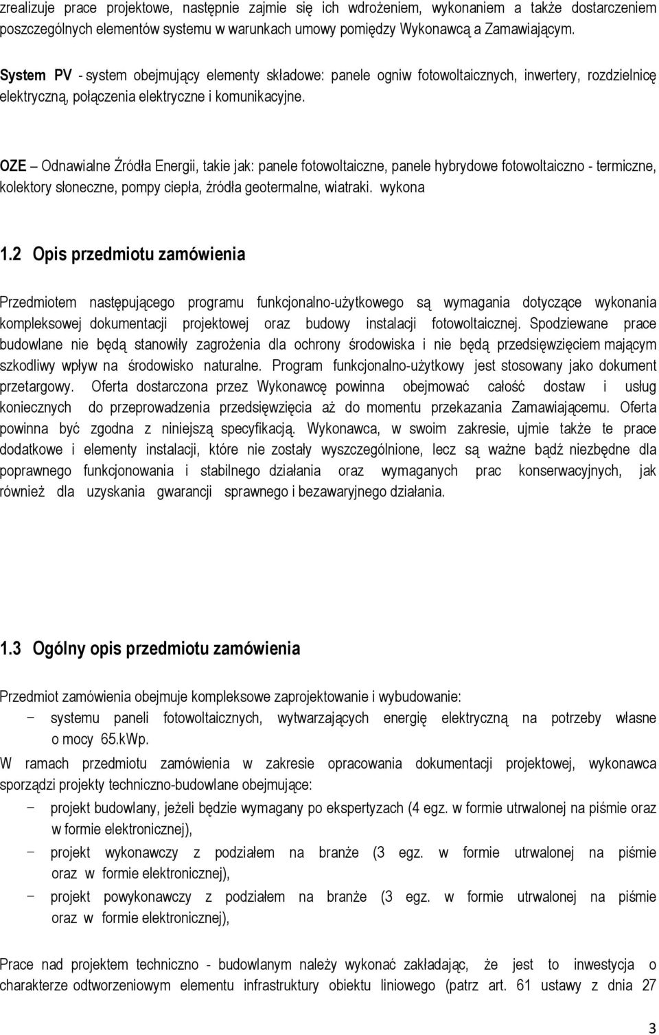 OZE Odnawialne Źródła Energii, takie jak: panele fotowoltaiczne, panele hybrydowe fotowoltaiczno - termiczne, kolektory słoneczne, pompy ciepła, źródła geotermalne, wiatraki. wykona 1.