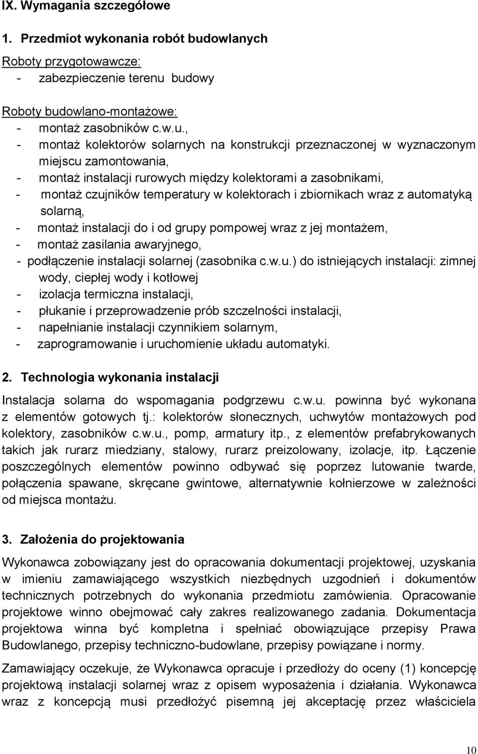 budowy Roboty budowlano-montażowe: - montaż zasobników c.w.u., - montaż kolektorów solarnych na konstrukcji przeznaczonej w wyznaczonym miejscu zamontowania, - montaż instalacji rurowych między