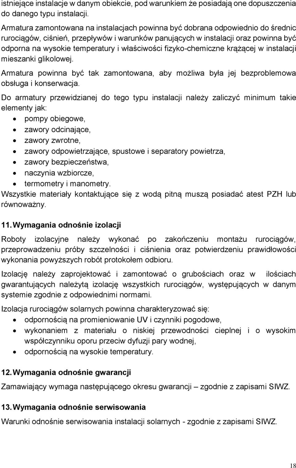 właściwości fizyko-chemiczne krążącej w instalacji mieszanki glikolowej. Armatura powinna być tak zamontowana, aby możliwa była jej bezproblemowa obsługa i konserwacja.